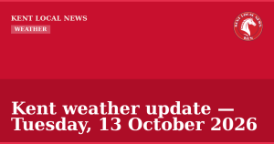 Kent weather update — Tuesday, 13 October 2026 — Kent Local News branded hero