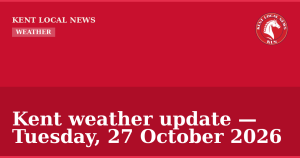 Kent weather update — Tuesday, 27 October 2026 — Kent Local News branded hero