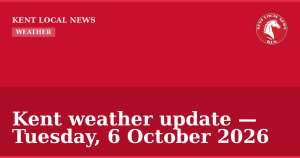 Kent weather update — Tuesday, 6 October 2026 — Kent Local News branded hero
